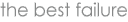 the best failure