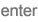 enter