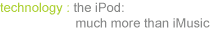 technology: the iPod: much more than iMusic