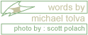 tech: words by michael tolva