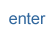 enter