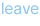leave
