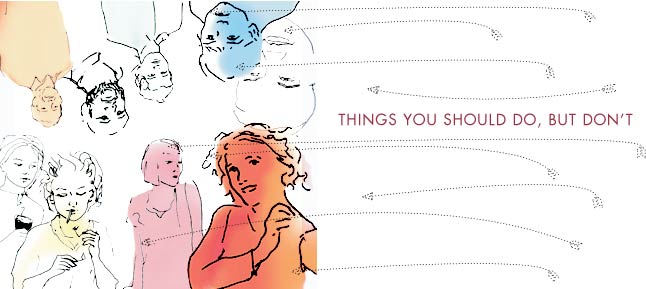 THINGS YOU SHOULD DO, BUT DON'T || words by tom hardman illustration by sara ferone