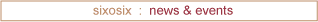 sixosix: news and events